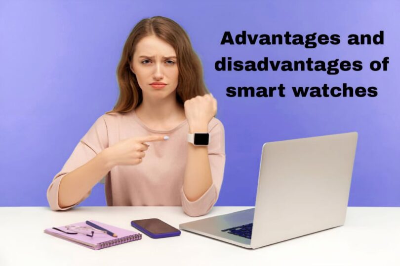 Advantages and disadvantages of smart watches