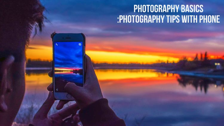 Photography basics :photography tips with phone