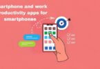 Smartphone and work : Productivity apps for smartphones