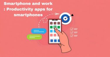 Smartphone and work : Productivity apps for smartphones