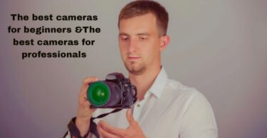 The best cameras for beginners &The best cameras for professionals