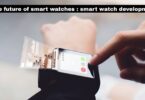 The future of smart watches : smart watch development