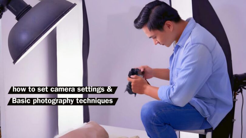 how to set camera settings & Basic photography techniques